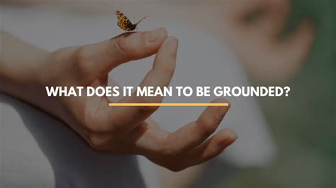 what is a grounded person|what does being grounded mean.